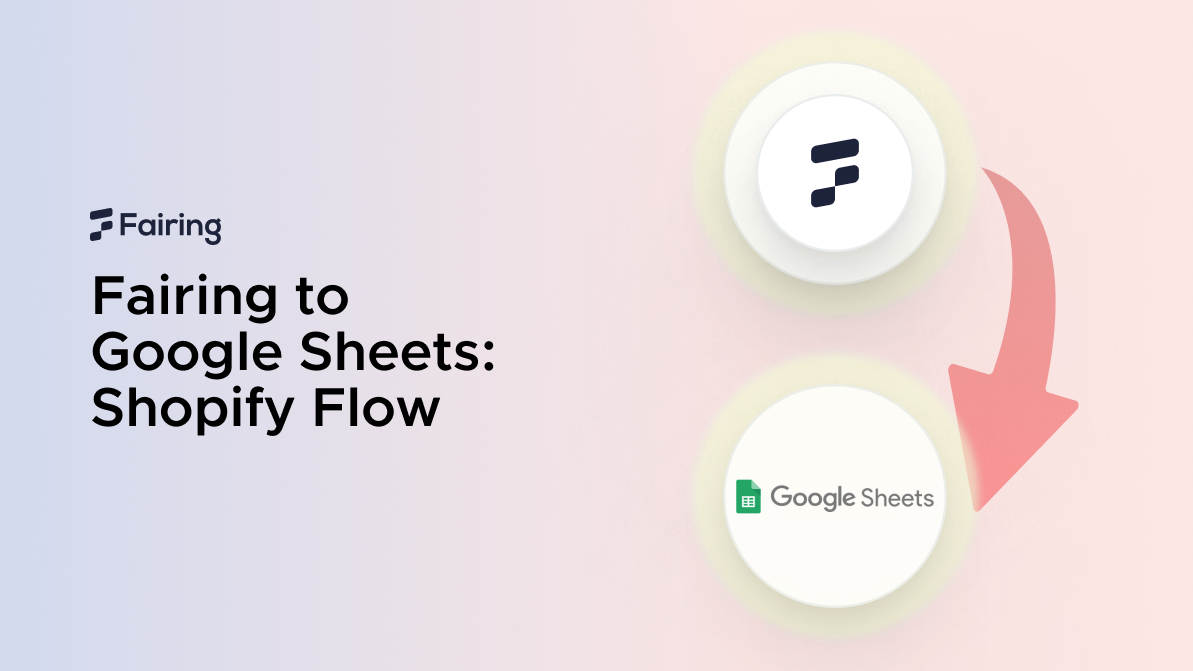 Fairing to Google Sheets: Shopify Flow